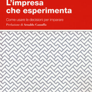 Libro impresa che esperimenta. Come usare le decisioni per imparare di Enrico Zaninotto - ean 9788823847156 - EGEA