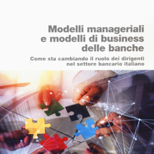 Libro Modelli manageriali e modelli di business delle banche. Come sta cambiando il ruolo dei dirigenti nel settore bancario italiano di Maurizio Baravelli; Valerio Pesic - ean 9788823847262 - EGEA
