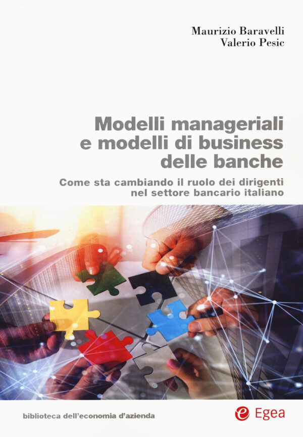 Libro Modelli manageriali e modelli di business delle banche. Come sta cambiando il ruolo dei dirigenti nel settore bancario italiano di Maurizio Baravelli; Valerio Pesic - ean 9788823847262 - EGEA