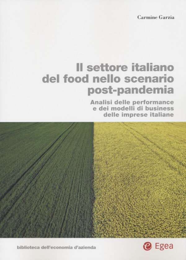Libro settore italiano del food nello scenario post-pandemia. Analisi delle performance e dei modelli di business delle imprese italiane di Carmine Garzia - ean 9788823847415 - EGEA