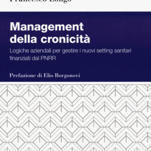 Libro Management della cronicità. Logistiche aziendali per gestire i nuovi setting sanitari finanziati dal PNRR di  - ean 9788823847613 - EGEA