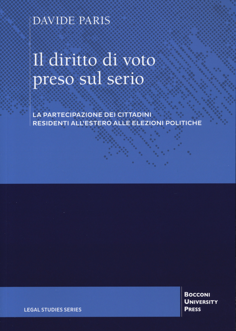 Libro diritto di voto preso sul serio. La partecipazione dei cittadini residenti all'estero alle elezioni politiche di Davide Paris - ean 9788823847811 - Bocconi University Press