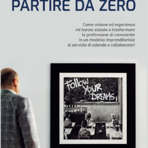 Libro Partire da zero. Come visione ed esperienza mi hanno aiutato a trasformare la professione di consulente in un modello imprenditoriale al servizio di aziende e collaboratori di Alessandro Necchio; Filippo Poletti - ean 9788823847835 - EGEA
