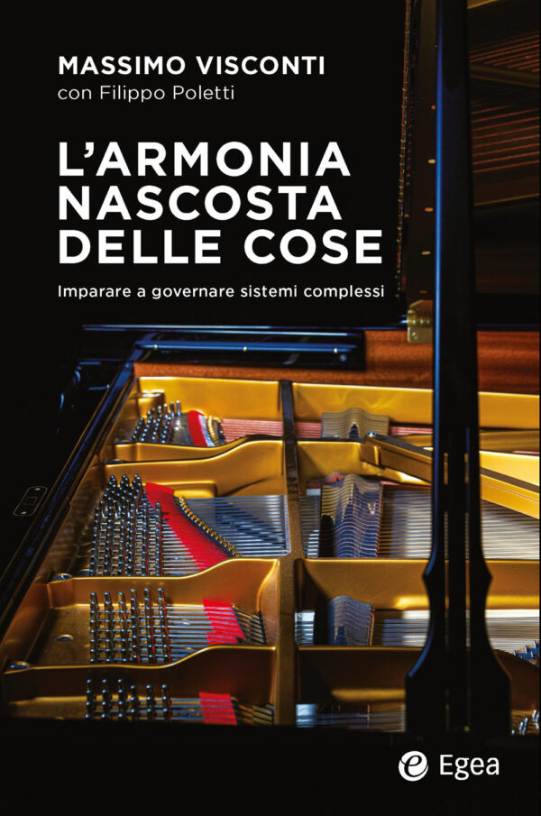 Libro armonia nascosta delle cose. Imparare a governare sistemi complessi di Filippo Poletti; Massimo Visconti - ean 9788823847866 - EGEA