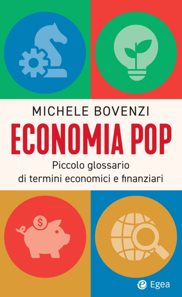 Libro Economia pop. Piccolo glossario di termini economici e finanziari di Michele Bovenzi - ean 9788823847897 - EGEA