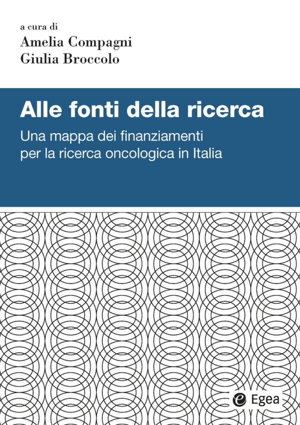 Libro Alle fonti della ricerca. Una mappa dei finanziamenti per la ricerca oncologica in Italia di  - ean 9788823847972 - EGEA