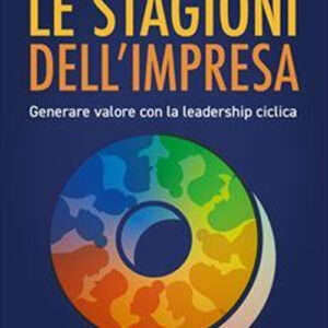 Libro stagioni dell'impresa: generare valore con la leadership ciclica di Monica Mazzucchelli - ean 9788823848047 - EGEA
