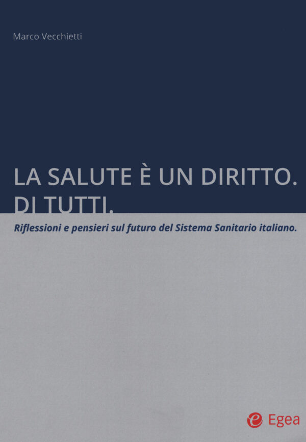 Libro salute è un diritto. Di tutti. Riflessioni e pensieri sul futuro del Sistema Sanitario italiano di Marco Vecchietti - ean 9788823851603 - EGEA