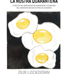Libro nostra quarantena. Le ricette del dipartimento di management e tecnologia dell'Università Bocconi in epoca di lockdown. Ediz. italiana e inglese di  - ean 9788823851702 - EGEA