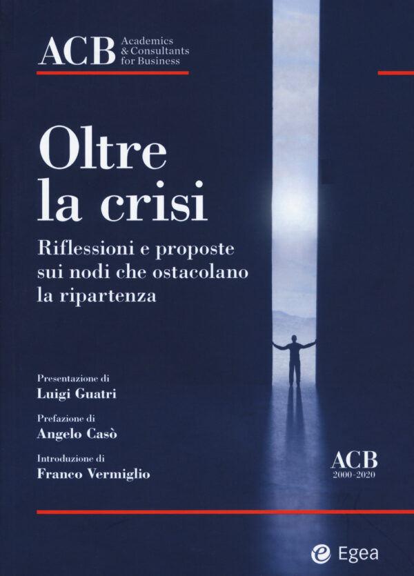 Libro Oltre la crisi. Riflessioni e proposte sui nodi che ostacolano la ripartenza di  - ean 9788823851726 - EGEA