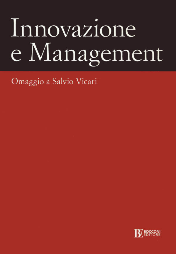 Libro Innovazione e management. Omaggio a Salvio Vicari di Giuseppe Bertoli; Sandro Castaldo; Paola Cillo; Gabriele Troilo; Gianmario Verona - ean 9788823851863 - EGEA