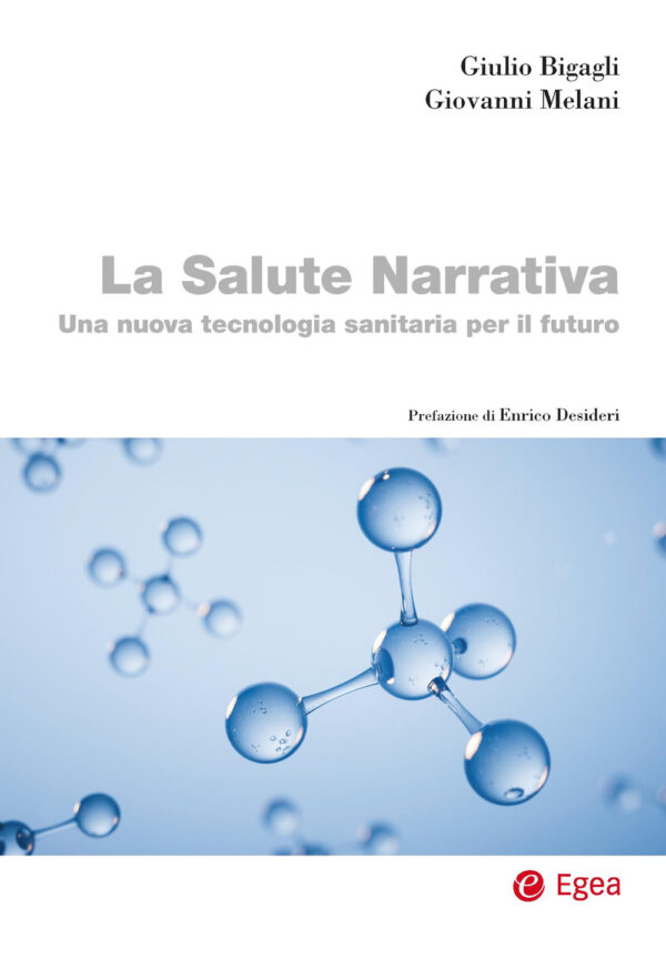 Libro salute narrativa. Una nuova tecnologia sanitaria per il futuro di Giulio Bigagli; Giovanni Melani - ean 9788823851986 - EGEA