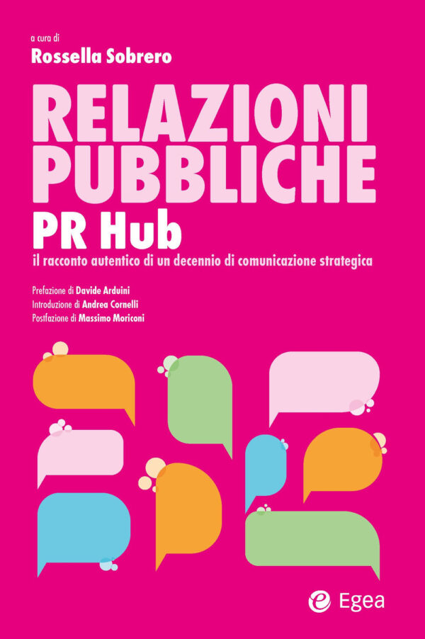 Libro Relazioni pubbliche. PR Hub. Il racconto autentico di un decennio di comunicazione strategica di  - ean 9788823852051 - EGEA