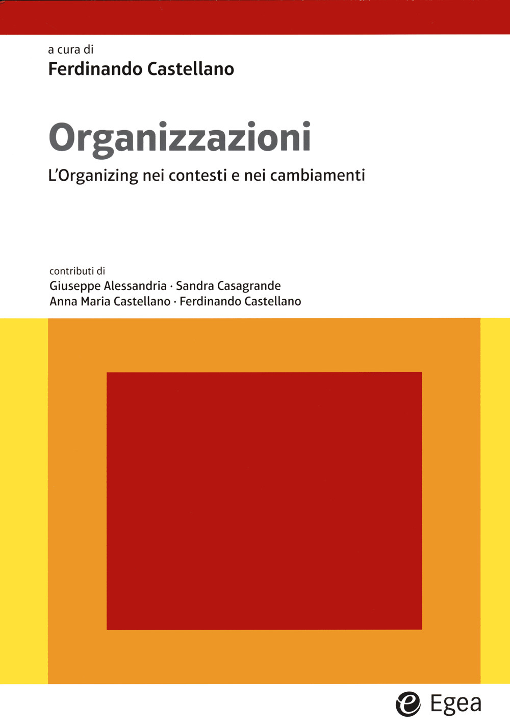 Libro Organizzazioni. L'organizing nei contesti e nei cambiamenti di Ferdinando Castellano - ean 9788823891630 - EGEA