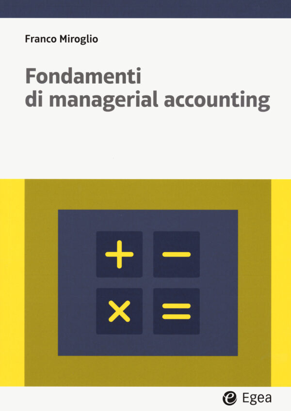 Libro Fondamenti di managerial accounting di Franco Miroglio - ean 9788823891692 - EGEA