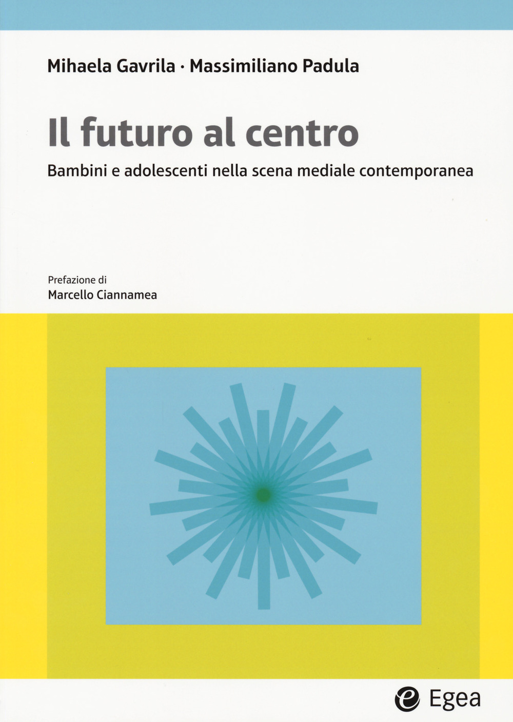 Libro futuro al centro. Bambini e adolescenti nella scena mediale contemporanea di Mihaela Gavrila; Massimiliano Padula - ean 9788823891715 - EGEA