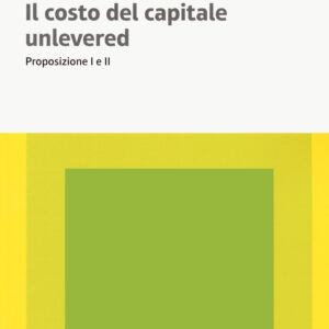 Libro costo del capitale unlevered. Preposizione I e II di Paolo Ghiringhelli - ean 9788823891722 - EGEA
