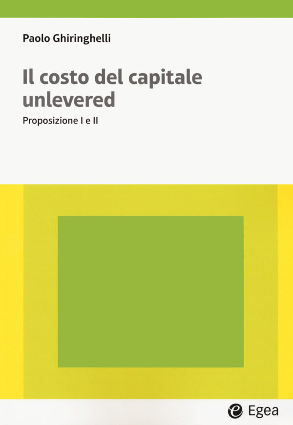 Libro costo del capitale unlevered. Preposizione I e II di Paolo Ghiringhelli - ean 9788823891722 - EGEA