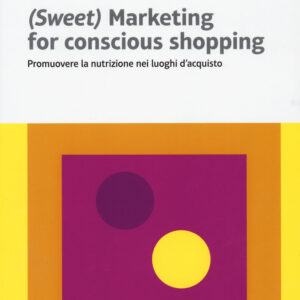 Libro (Sweet) marketing for conscious shopping. Promuovere la nutrizione nei luoghi d'acquisto di Silvia Bellini - ean 9788823891739 - EGEA