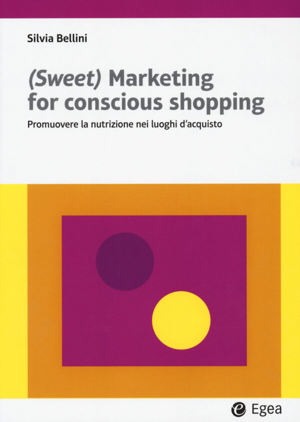 Libro (Sweet) marketing for conscious shopping. Promuovere la nutrizione nei luoghi d'acquisto di Silvia Bellini - ean 9788823891739 - EGEA