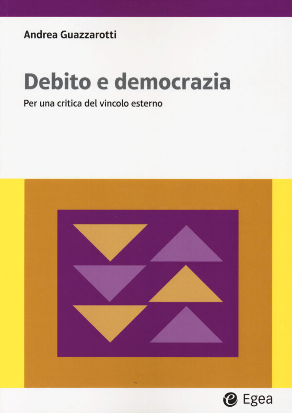 Libro Debito e democrazia. Per una critica del vincolo esterno di Andrea Guazzarotti - ean 9788823891777 - EGEA