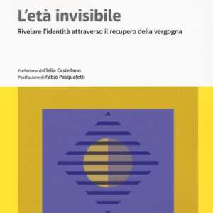 Libro età invisibile. Rivelare l'identità attraverso il recupero della vergogna di Davide Ferrante - ean 9788823891821 - EGEA
