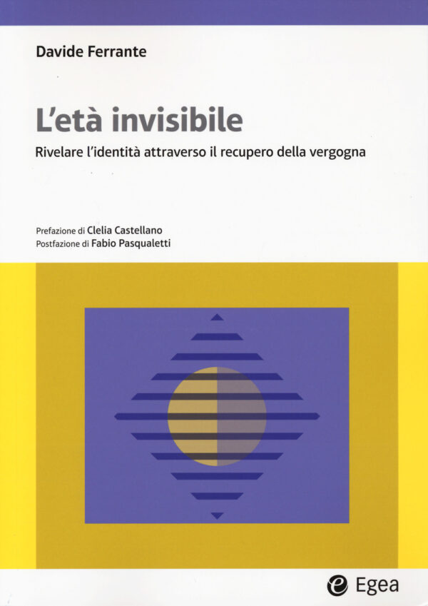 Libro età invisibile. Rivelare l'identità attraverso il recupero della vergogna di Davide Ferrante - ean 9788823891821 - EGEA
