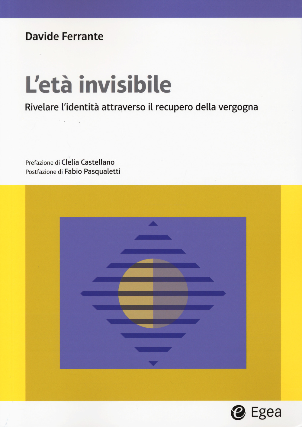 Libro età invisibile. Rivelare l'identità attraverso il recupero della vergogna di Davide Ferrante - ean 9788823891821 - EGEA