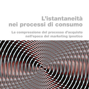 Libro istantaneità nei processi di consumo. La compressione del processo d'acquisto nell'epoca del marketing ipnotico di Lucrezia Maria De Cosmo; Gianluigi Guido - ean 9788823891883 - EGEA