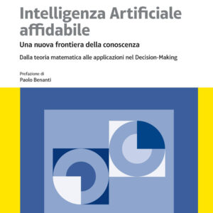 Libro Intelligenza artificiale affidabile. Una nuova frontiera della conoscenza. Dalla teoria matematica alle applicazioni nel Decision-Making di Massimiliano Ferrara - ean 9788823891906 - EGEA