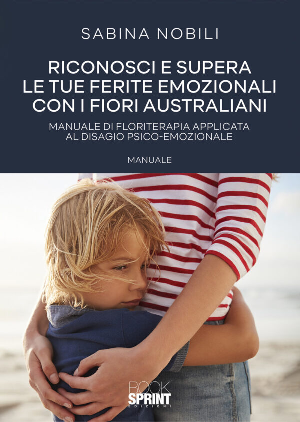 Libro Riconosci e supera le tue ferite emozionali con i fiori australiani di Sabina Nobili - ean 9788824939447 - BooksprintEdizioni