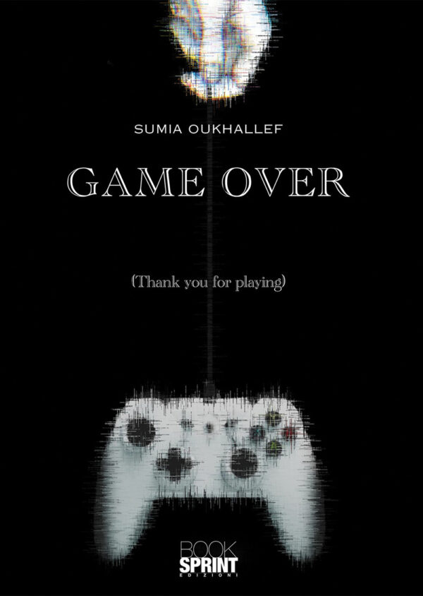 Libro Game over. Thank you for playing di Sumia Oukhallef - ean 9788824940252 - BooksprintEdizioni