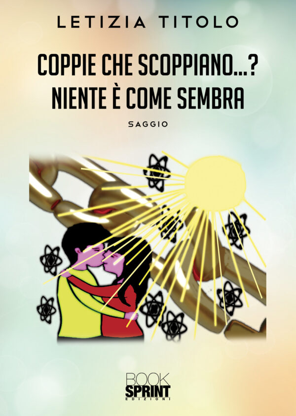 Libro Coppie che scoppiano…? Niente è come sembra di Letizia Titolo - ean 9788824940597 - BooksprintEdizioni