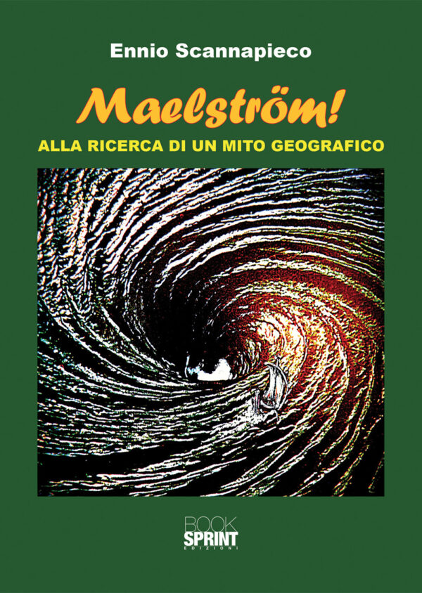 Libro Maelström! Alla ricerca di un mito geografico di Ennio Scannapieco - ean 9788824941051 - BooksprintEdizioni