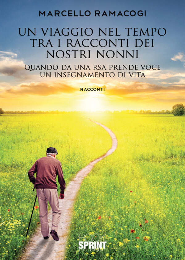Libro viaggio nel tempo tra i racconti dei nostri nonni. Quando da una RSA prende voce un insegnamento di vita di Marcello Ramacogi - ean 9788824941563 - BooksprintEdizioni