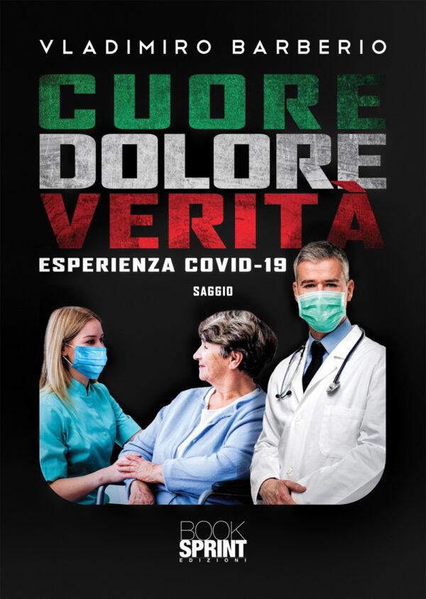 Libro Cuore dolore verità. Esperienza Covid-19 di Vladimiro Barberio - ean 9788824942201 - BooksprintEdizioni