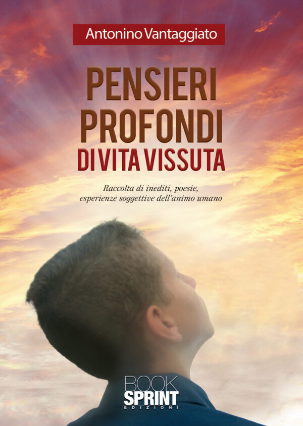 Libro Pensieri profondi di vita vissuta di Antonino Vantaggiato - ean 9788824942508 - BooksprintEdizioni