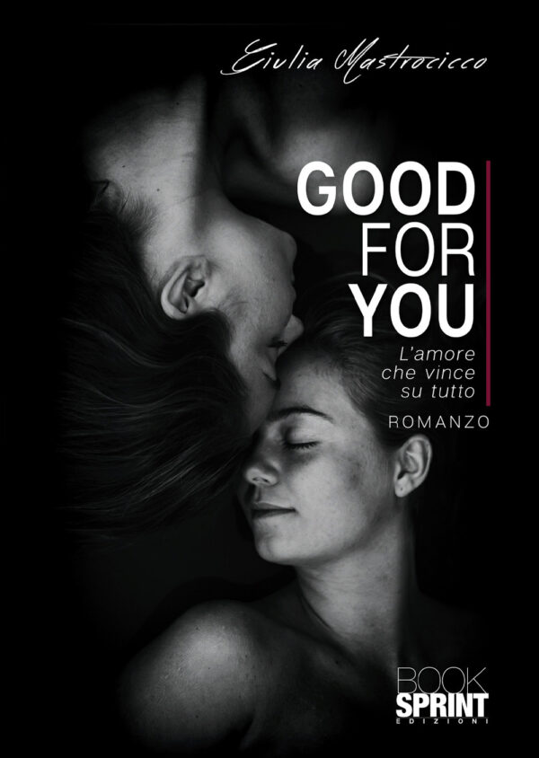 Libro Good for you. L’amore che vince su tutto di Giulia Mastrocicco - ean 9788824942645 - BooksprintEdizioni