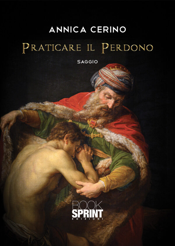 Libro Praticare il perdono di Annica Cerino - ean 9788824942898 - BooksprintEdizioni