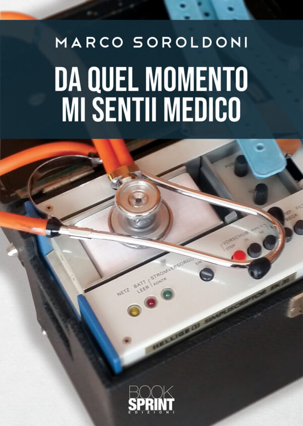 Libro Da quel momento mi sentii medico di Marco Soroldoni - ean 9788824942935 - BooksprintEdizioni