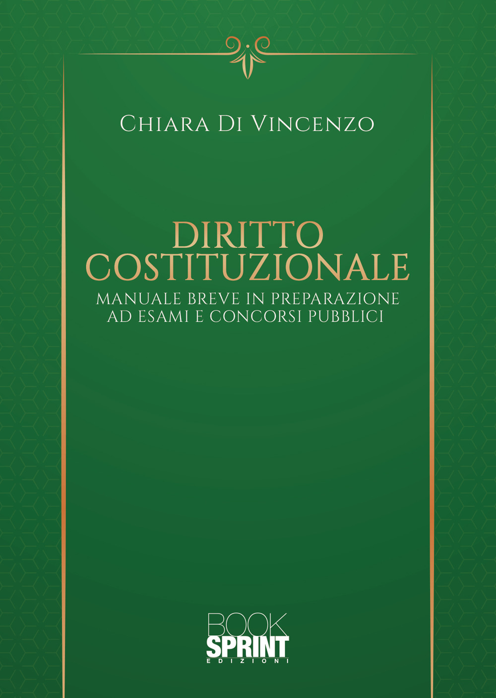 Libro Diritto costituzionale. Manuale Breve in preparazione ad esami e concorsi pubblici di Chiara Di Vincenzo - ean 9788824943284 - BooksprintEdizioni
