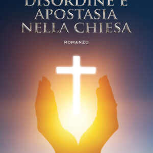 Libro Disordine e apostasia nella chiesa di Feliciano Ferrara - ean 9788824943369 - BooksprintEdizioni