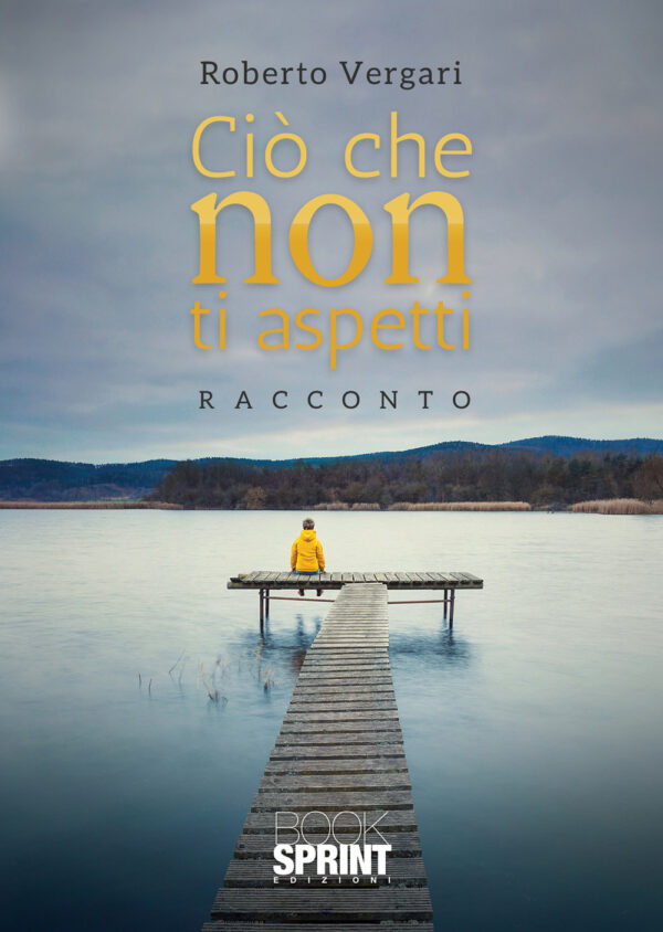 Libro Ciò che non ti aspetti di Roberto Vergari - ean 9788824943642 - BooksprintEdizioni