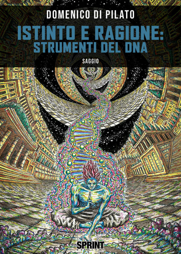 Libro Istinto e ragione: strumenti del DNA di Domenico Di Pilato - ean 9788824943703 - BooksprintEdizioni