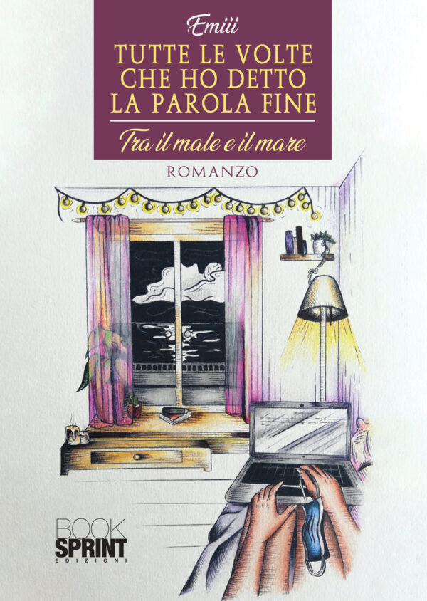 Libro Tutte le volte che ho detto la parola fine. Tra il male e il mare di Emiii - ean 9788824943758 - BooksprintEdizioni
