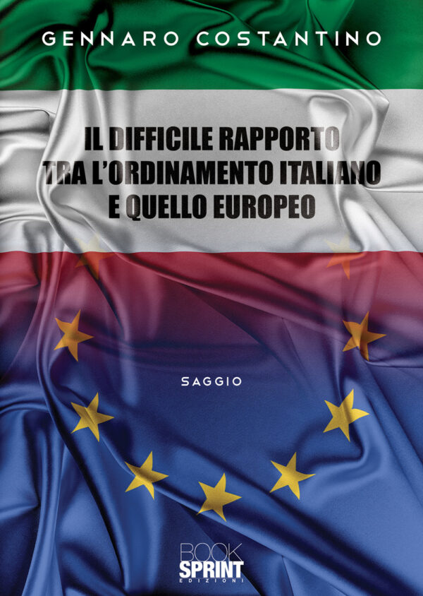 Libro difficile rapporto tra l’ordinamento italiano e quello europeo di Gennaro Costantino - ean 9788824944021 - BooksprintEdizioni