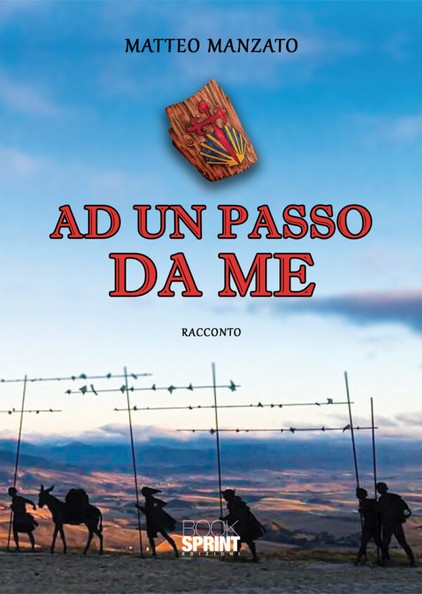 Libro Ad un passo da me di Matteo Manzato - ean 9788824944175 - BooksprintEdizioni