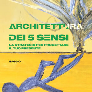 Libro Architettura dei 5 sensi. La strategia per progettare il tuo presente di Elena Acconcia - ean 9788824944687 - BooksprintEdizioni