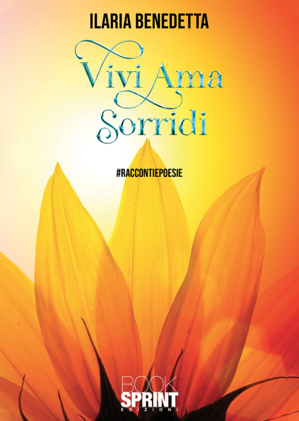 Libro Vivi ama sorridi di Ilaria Benedetta - ean 9788824944915 - BooksprintEdizioni