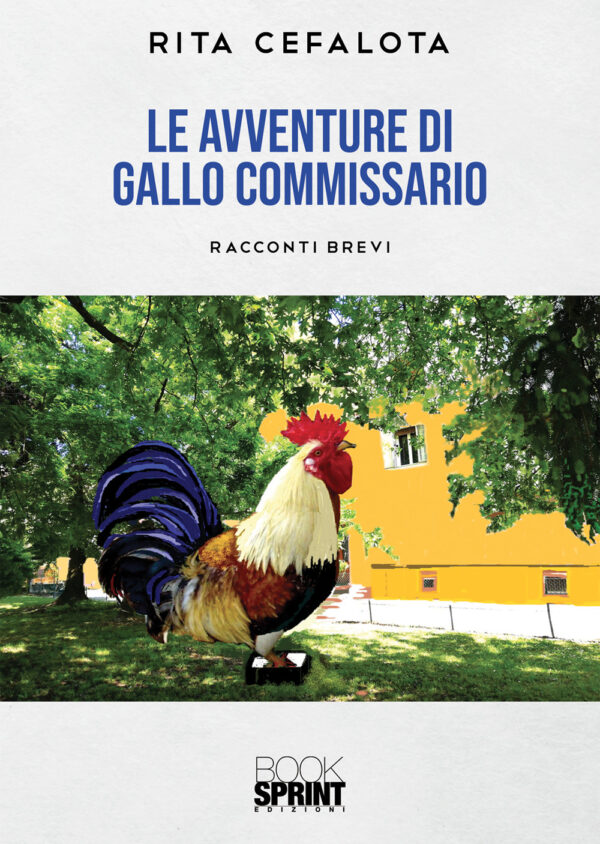 Libro avventure di Gallo Commissario di Rita Cefalota - ean 9788824945110 - BooksprintEdizioni